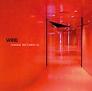 WIRE「Change Becomes Us」