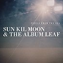 SUN KIL MOON & THE ALBUM LEAF「Perils From The Sea」